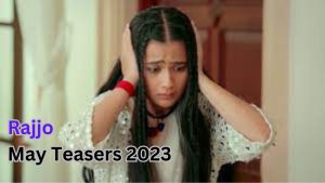 Rajjo May Teasers 2023