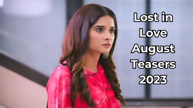 Lost in Love August Teasers 2023
