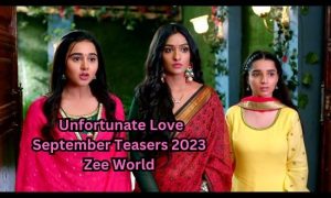  Unfortunate Love September Teasers 2023 Full Story